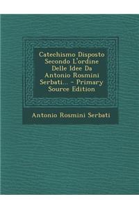 Catechismo Disposto Secondo L'Ordine Delle Idee Da Antonio Rosmini Serbati...