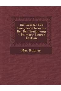 Die Gesetze Des Energieverbrauchs Bei Der Ernahrung - Primary Source Edition