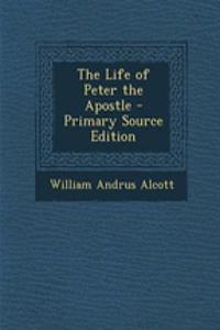 The Life of Peter the Apostle - Primary Source Edition