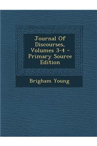 Journal of Discourses, Volumes 3-4 - Primary Source Edition