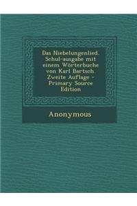 Das Niebelungenlied. Schul-Ausgabe Mit Einem Worterbuche Von Karl Bartsch. Zweite Auflage