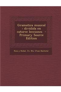 Gramatica Musical: Dividida En Catorce Lecciones - Primary Source Edition