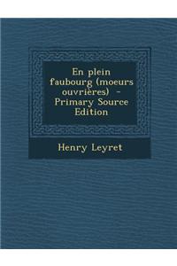 En Plein Faubourg (Moeurs Ouvrieres) - Primary Source Edition