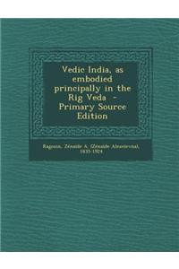 Vedic India, as Embodied Principally in the Rig Veda - Primary Source Edition