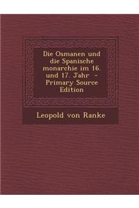Die Osmanen Und Die Spanische Monarchie Im 16. Und 17. Jahr - Primary Source Edition