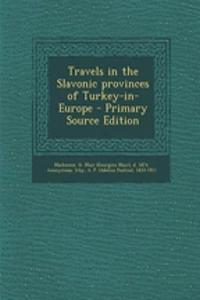 Travels in the Slavonic Provinces of Turkey-In-Europe
