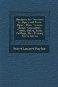 Handbook for Travellers in Algeria and Tunis