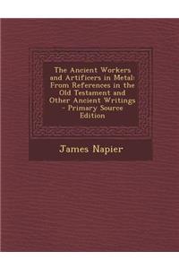 The Ancient Workers and Artificers in Metal