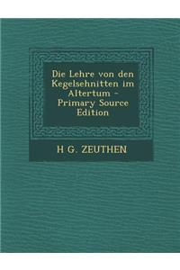 Die Lehre Von Den Kegelsehnitten Im Altertum - Primary Source Edition