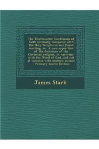 The Westminster Confession of Faith Critically Compared with the Holy Scriptures and Found Wanting, Or, a New Exposition of the Doctrines of the Chris