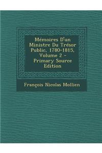 Memoires D'Un Ministre Du Tresor Public, 1780-1815, Volume 2 - Primary Source Edition