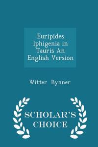 Euripides Iphigenia in Tauris an English Version - Scholar's Choice Edition