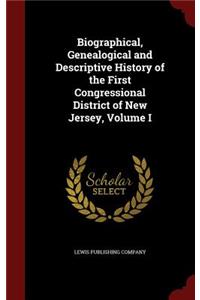 Biographical, Genealogical and Descriptive History of the First Congressional District of New Jersey, Volume I