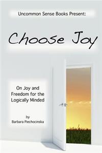 Choose Joy - On Joy and Freedom for the Logically Minded