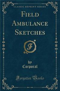 Field Ambulance Sketches (Classic Reprint)