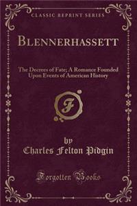Blennerhassett: The Decrees of Fate; A Romance Founded Upon Events of American History (Classic Reprint)