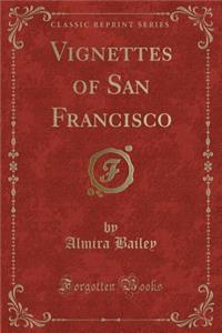 Vignettes of San Francisco (Classic Reprint)