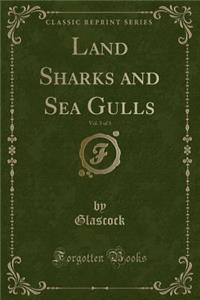 Land Sharks and Sea Gulls, Vol. 3 of 3 (Classic Reprint)