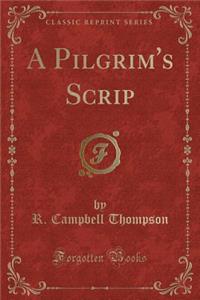 A Pilgrim's Scrip (Classic Reprint)