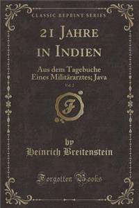 21 Jahre in Indien, Vol. 2: Aus Dem Tagebuche Eines Militï¿½rarztes; Java (Classic Reprint)