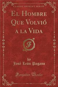 El Hombre Que Volviï¿½ a la Vida (Classic Reprint)