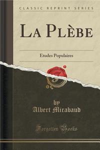 La Plï¿½be: ï¿½tudes Populaires (Classic Reprint)