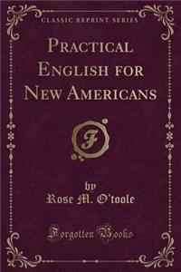 Practical English for New Americans (Classic Reprint)