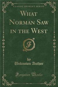 What Norman Saw in the West (Classic Reprint)