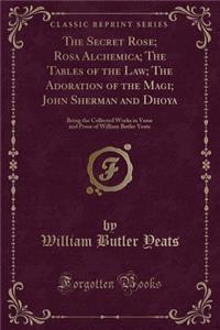 The Secret Rose; Rosa Alchemica; The Tables of the Law; The Adoration of the Magi; John Sherman and Dhoya