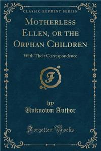 Motherless Ellen, or the Orphan Children