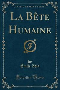 La Bète Humaine (Classic Reprint)