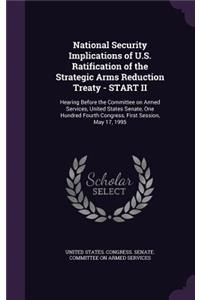 National Security Implications of U.S. Ratification of the Strategic Arms Reduction Treaty - START II