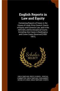 English Reports in Law and Equity: Containing Reports of Cases in the House of Lords, Privy Council, Courts of Equity and Common Law, and in the Admiralty and Ecclesiastical Courts: I