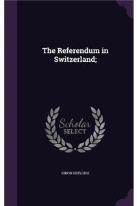 The Referendum in Switzerland;