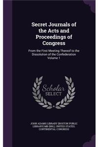 Secret Journals of the Acts and Proceedings of Congress