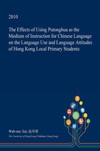 The Effects of Using Putonghua as the Medium of Instruction for Chinese Language on the Language Use and Language Attitudes of Hong Kong Local Primary Students