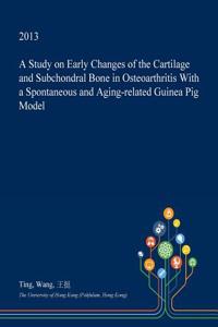 A Study on Early Changes of the Cartilage and Subchondral Bone in Osteoarthritis with a Spontaneous and Aging-Related Guinea Pig Model