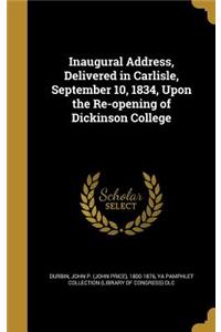 Inaugural Address, Delivered in Carlisle, September 10, 1834, Upon the Re-opening of Dickinson College