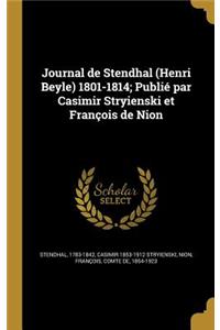 Journal de Stendhal (Henri Beyle) 1801-1814; Publié par Casimir Stryienski et François de Nion