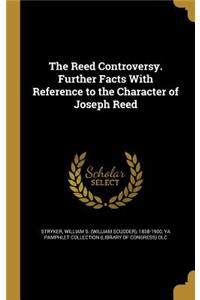 Reed Controversy. Further Facts With Reference to the Character of Joseph Reed