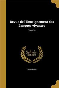 Revue de l'Enseignement Des Langues Vivantes; Tome 36