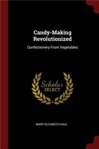 Candy-Making Revolutionized