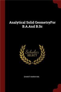 Analytical Solid Geometryfor B.A.and B.SC