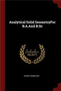 Analytical Solid Geometryfor B.A.and B.SC