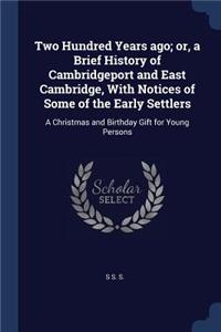 Two Hundred Years ago; or, a Brief History of Cambridgeport and East Cambridge, With Notices of Some of the Early Settlers