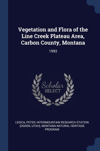 Vegetation and Flora of the Line Creek Plateau Area, Carbon County, Montana