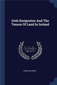Irish Emigration And The Tenure Of Land In Ireland