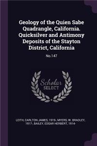 Geology of the Quien Sabe Quadrangle, California. Quicksilver and Antimony Deposits of the Stayton District, California