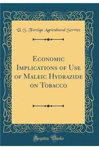 Economic Implications of Use of Maleic Hydrazide on Tobacco (Classic Reprint)