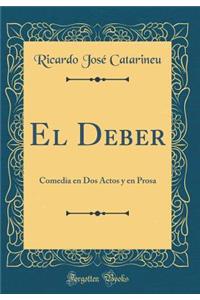 El Deber: Comedia En DOS Actos Y En Prosa (Classic Reprint)